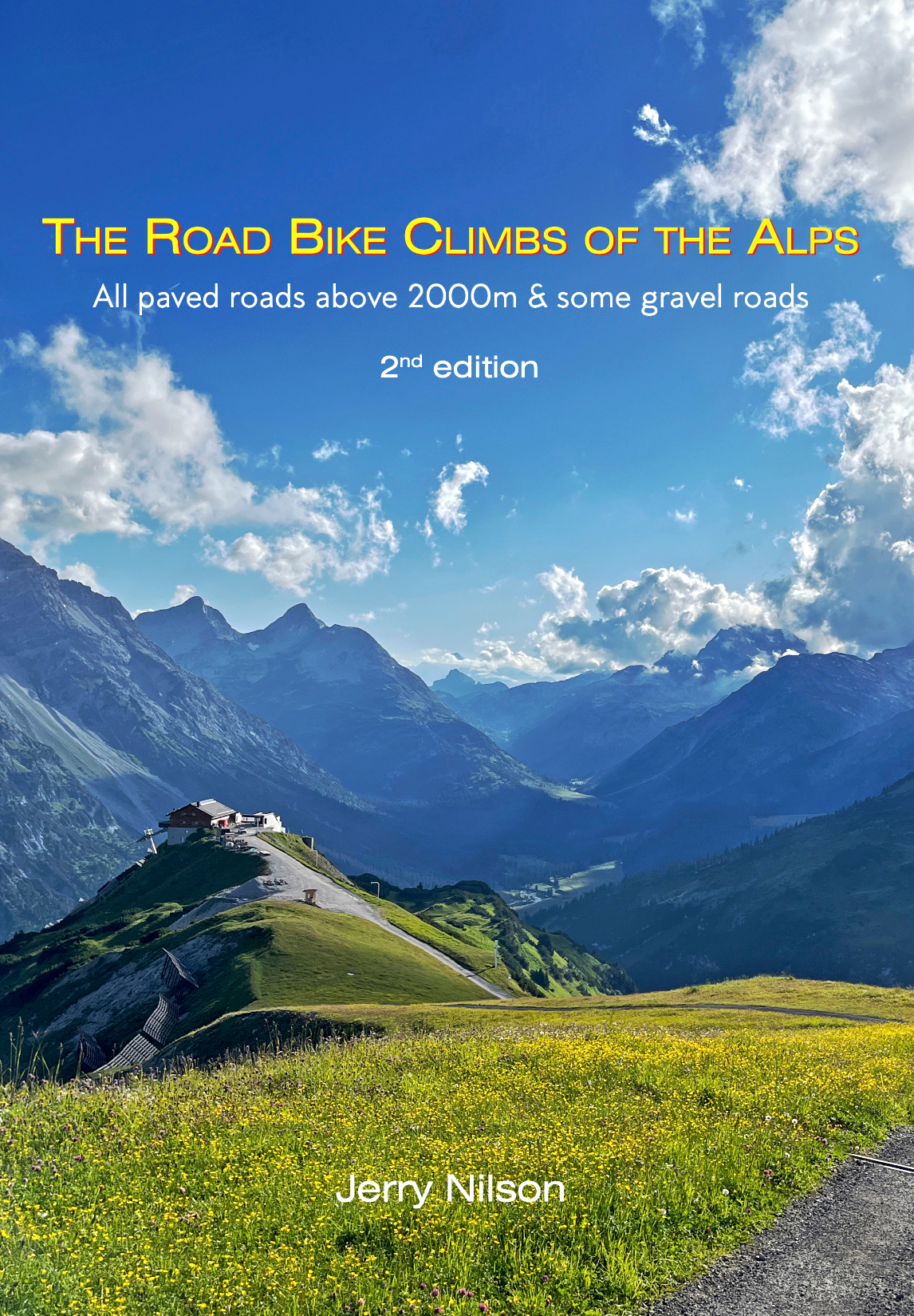 THE ROAD BIKE CLIMBS OF THE ALPS: All paved roads above 2000m & some gravel roads 2nd edition